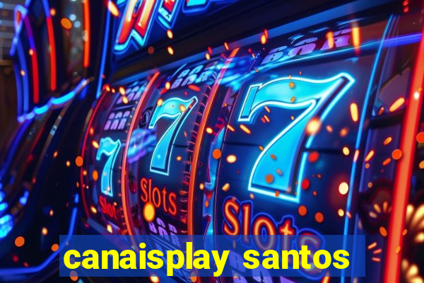 canaisplay santos